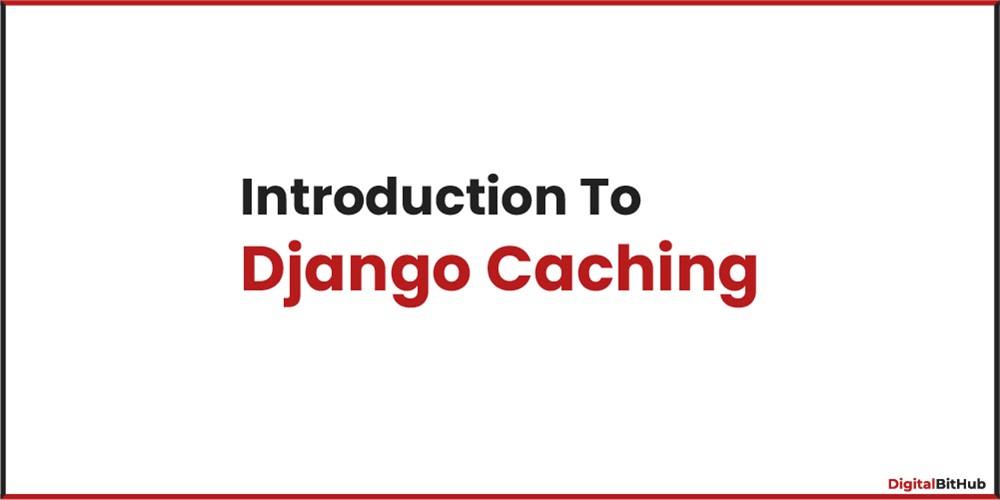 Caching in Django - A Completer Guide
